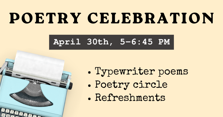 beige background with light blue typewriter in the bottom left corner. Text reads "Poetry Celebration, April 30th, 5-6:45 PM, typewriter poems, poetry circle, refreshments